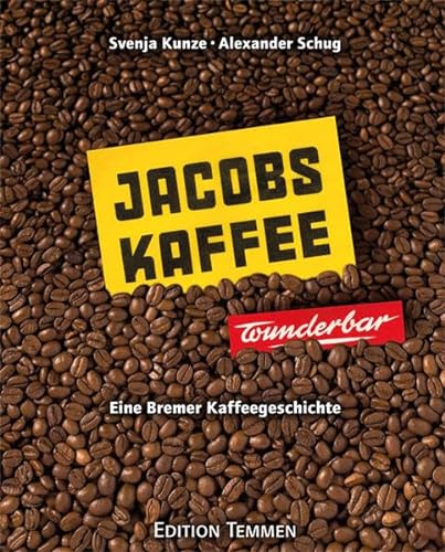 Jacobs-Kaffee ... wunderbar!: Eine Bremer Kaffeegeschichte von Edition Temmen